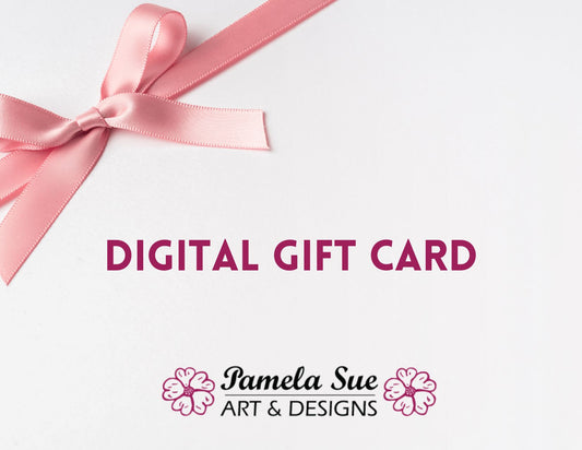 Digital gift cards available from PamelaSueArtandDesigns.com in Alaska. Loved ones can shop for custom artwork from Pamela Sue, jewelry, cards, prints and more.